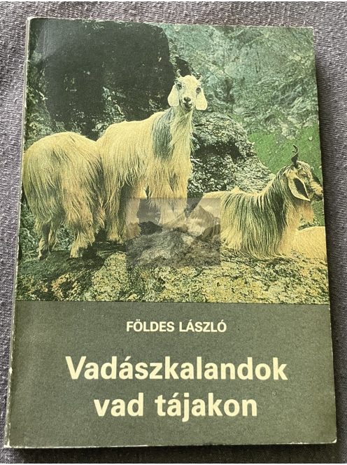 Földes László: Vadászkalandok vad tájakon