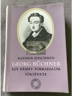   Kasimir Edschmid: Georg Büchner, Egy német forradalom története