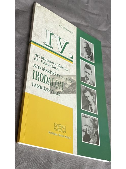 Dr. Mohácsy Károly: Kiegészítő füzet az irodalom tankönyvhöz IV.
